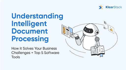 Understanding Intelligent Document Processing: How it Solves Your Business Challenges + Top 5 Software Tools